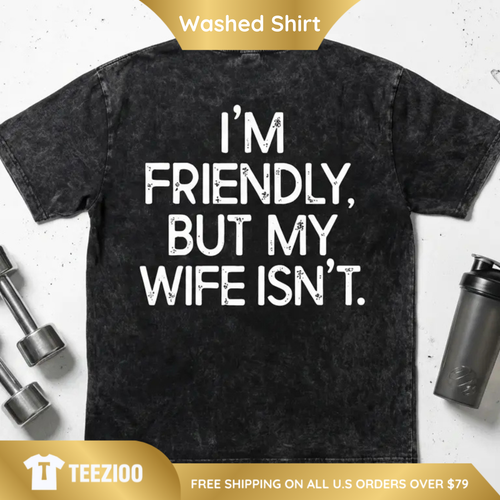 I'm Friendly But My Wife Isn't Oversized Tee