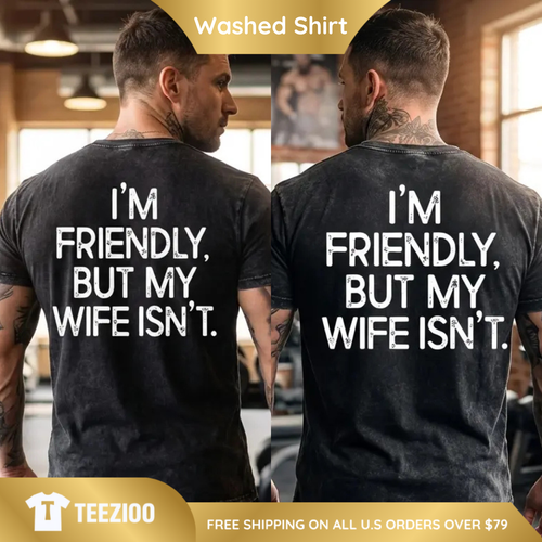I'm Friendly But My Wife Isn't Oversized Tee