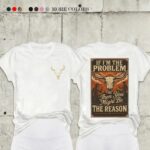If I m The Problem T Shirt Witty Sarcastic Quote Graphic Tee Funny Unisex Cotton Shirt.jpg
