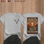 If I m The Problem T Shirt Witty Sarcastic Quote Graphic Tee Funny Unisex Cotton Shirt.jpg